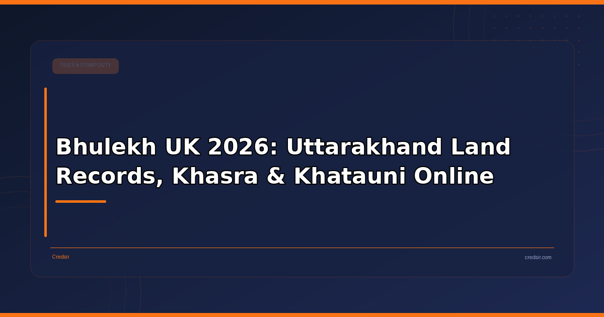 Bhulekh UK 2026: Uttarakhand Land Records, Khasra & Khatauni Online
