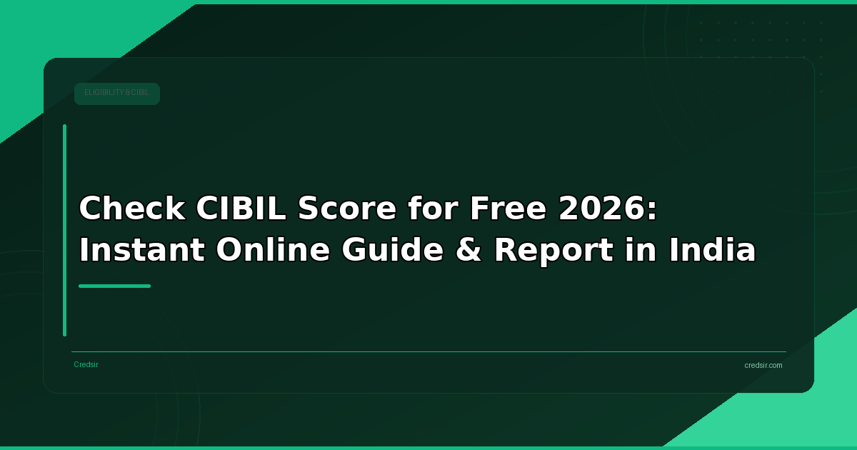 Check CIBIL Score for Free 2026: Instant Online Guide & Report in India
