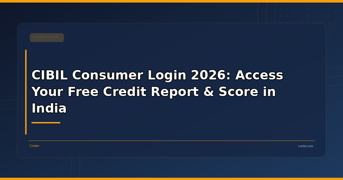 CIBIL Consumer Login 2026: Access Your Free Credit Report & Score in India