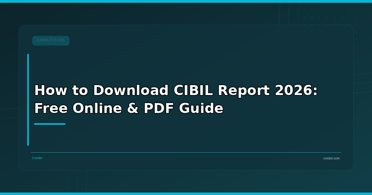 How to Download CIBIL Report 2026: Free Online & PDF Guide