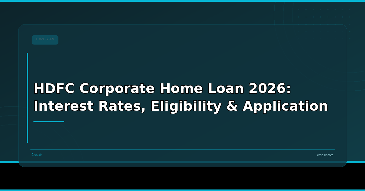 HDFC Corporate Home Loan 2026: Interest Rates, Eligibility & Application