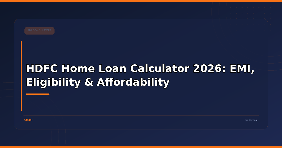 HDFC Home Loan Calculator 2026: EMI, Eligibility & Affordability