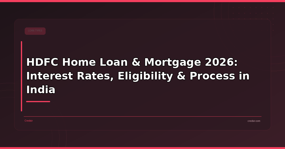 HDFC Home Loan & Mortgage 2026: Interest Rates, Eligibility & Process in India