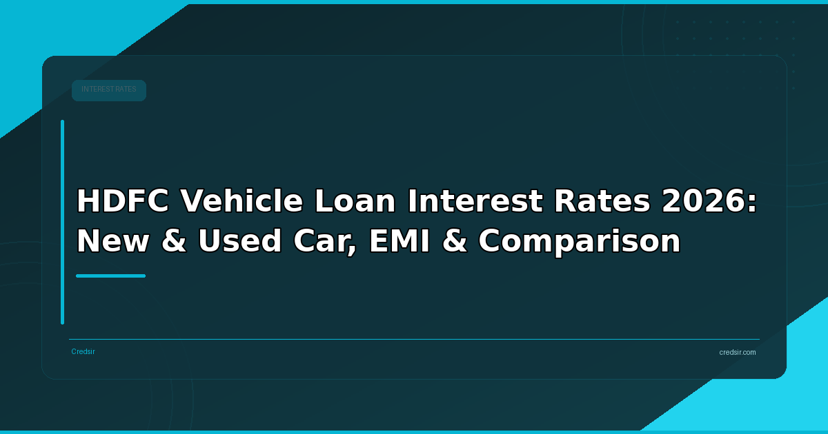HDFC Vehicle Loan Interest Rates 2026: New & Used Car, EMI & Comparison