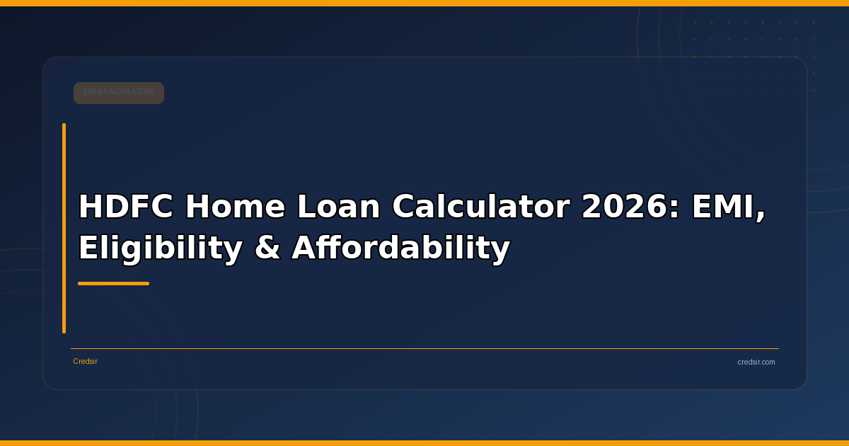 HDFC Home Loan Calculator 2026: EMI, Eligibility & Affordability