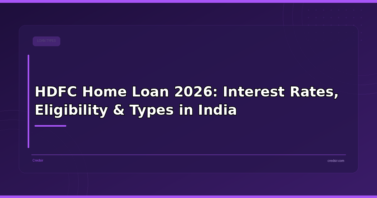 HDFC Home Loan 2026: Interest Rates, Eligibility & Types in India