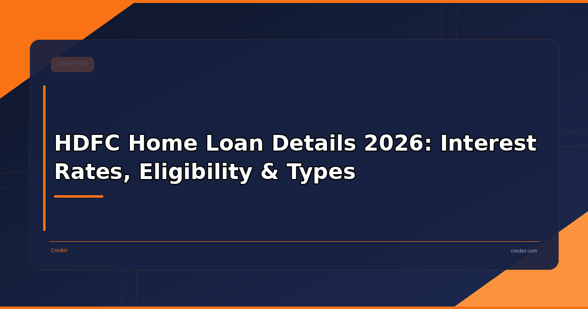 HDFC Home Loan Details 2026: Interest Rates, Eligibility & Types