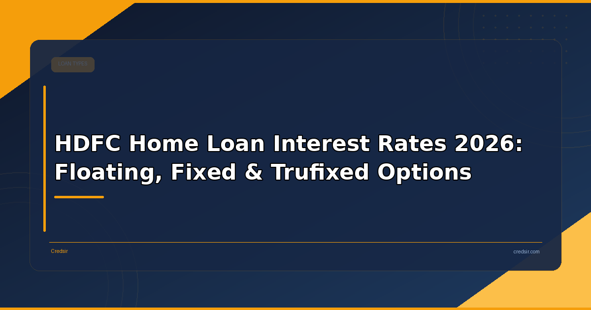 HDFC Home Loan Interest Rates 2026: Floating, Fixed & Trufixed Options