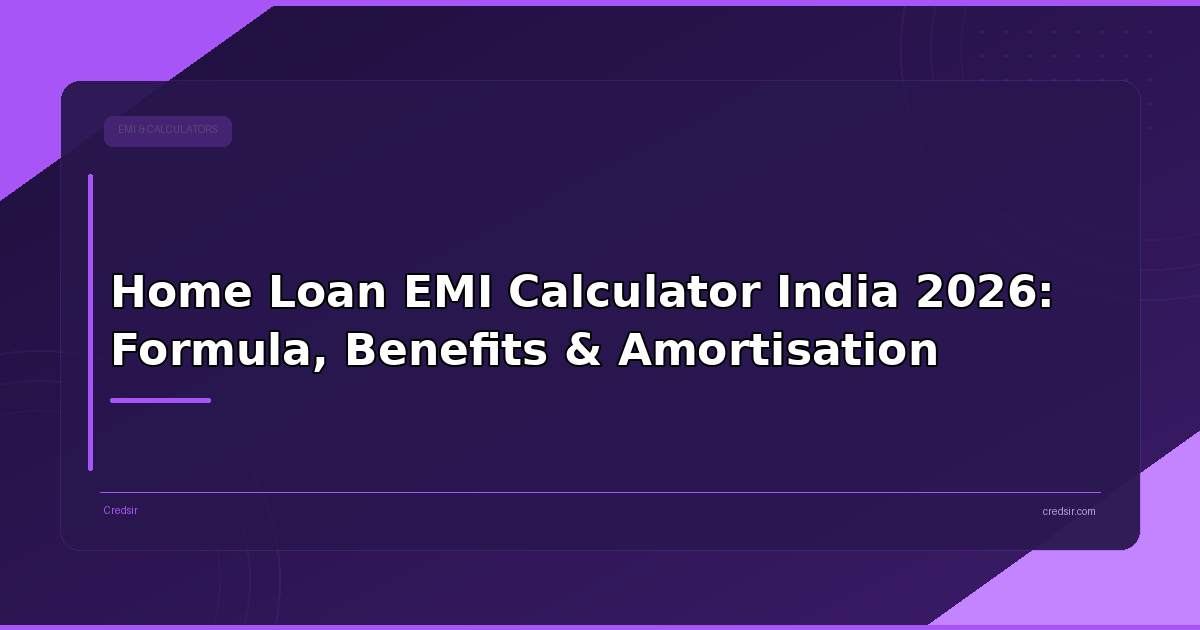 Home Loan EMI Calculator India 2026: Formula, Benefits & Amortisation