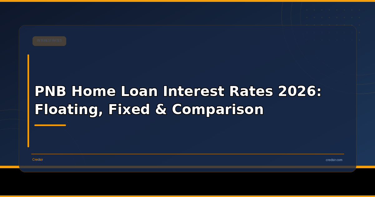 PNB Home Loan Interest Rates 2026: Floating, Fixed & Comparison