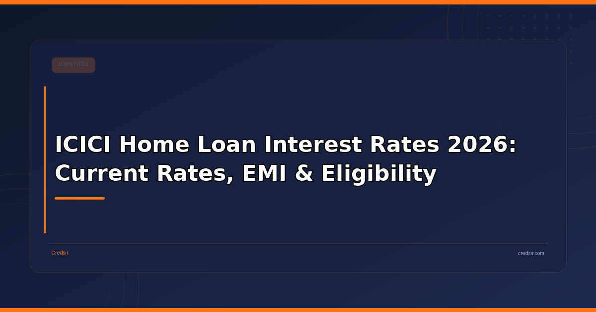 ICICI Home Loan Interest Rates 2026: Current Rates, EMI & Eligibility