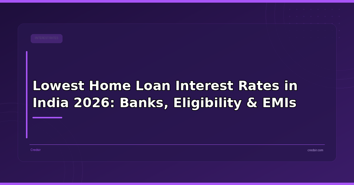Lowest Home Loan Interest Rates in India 2026: Banks, Eligibility & EMIs