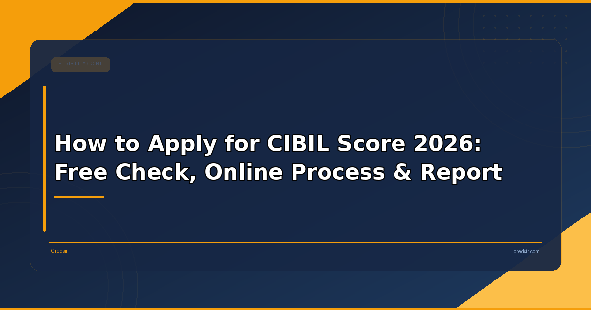 How to Apply for CIBIL Score 2026: Free Check, Online Process & Report