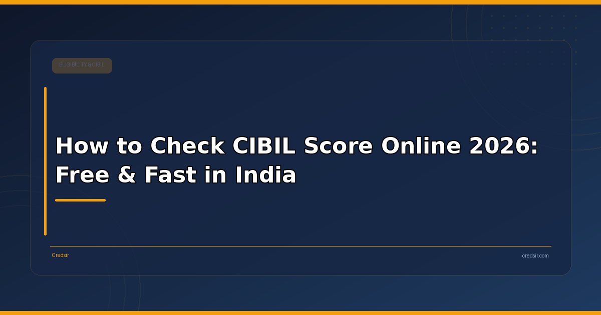 How to Check CIBIL Score Online 2026: Free & Fast in India