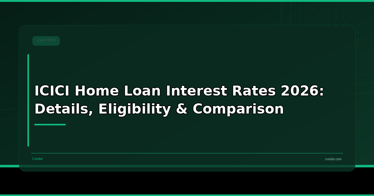 ICICI Home Loan Interest Rates 2026: Details, Eligibility & Comparison