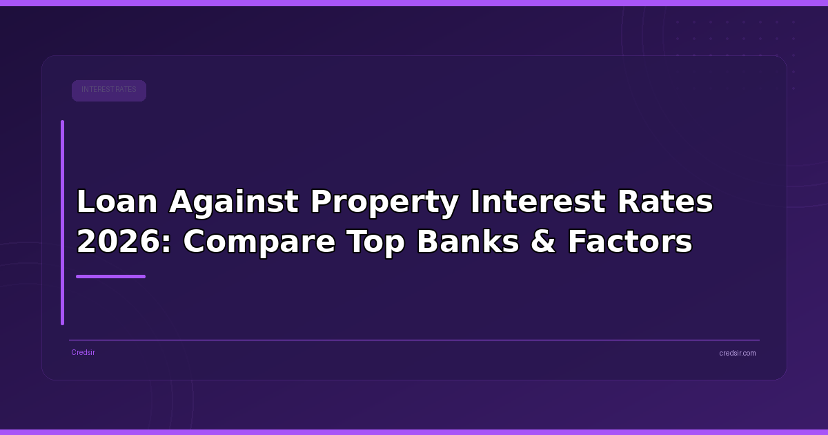 Loan Against Property Interest Rates 2026: Compare Top Banks & Factors