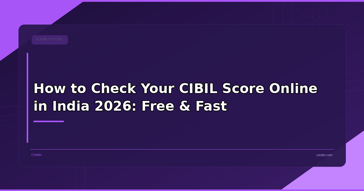 How to Check Your CIBIL Score Online in India 2026: Free & Fast