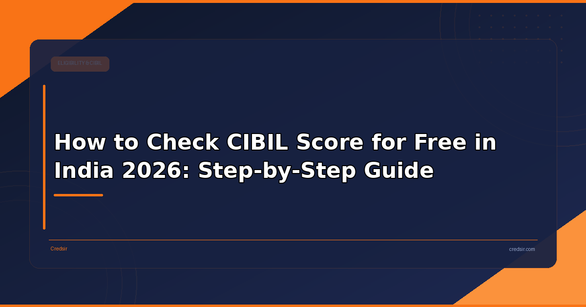How to Check CIBIL Score for Free in India 2026: Step-by-Step Guide