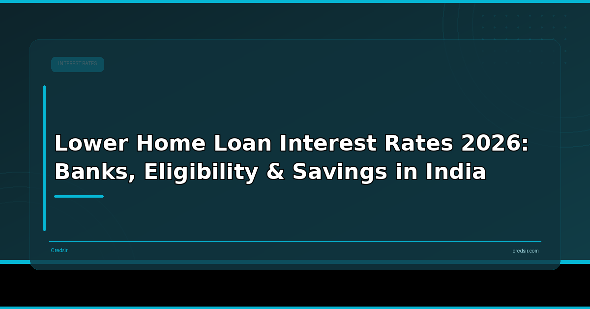 Lower Home Loan Interest Rates 2026: Banks, Eligibility & Savings in India