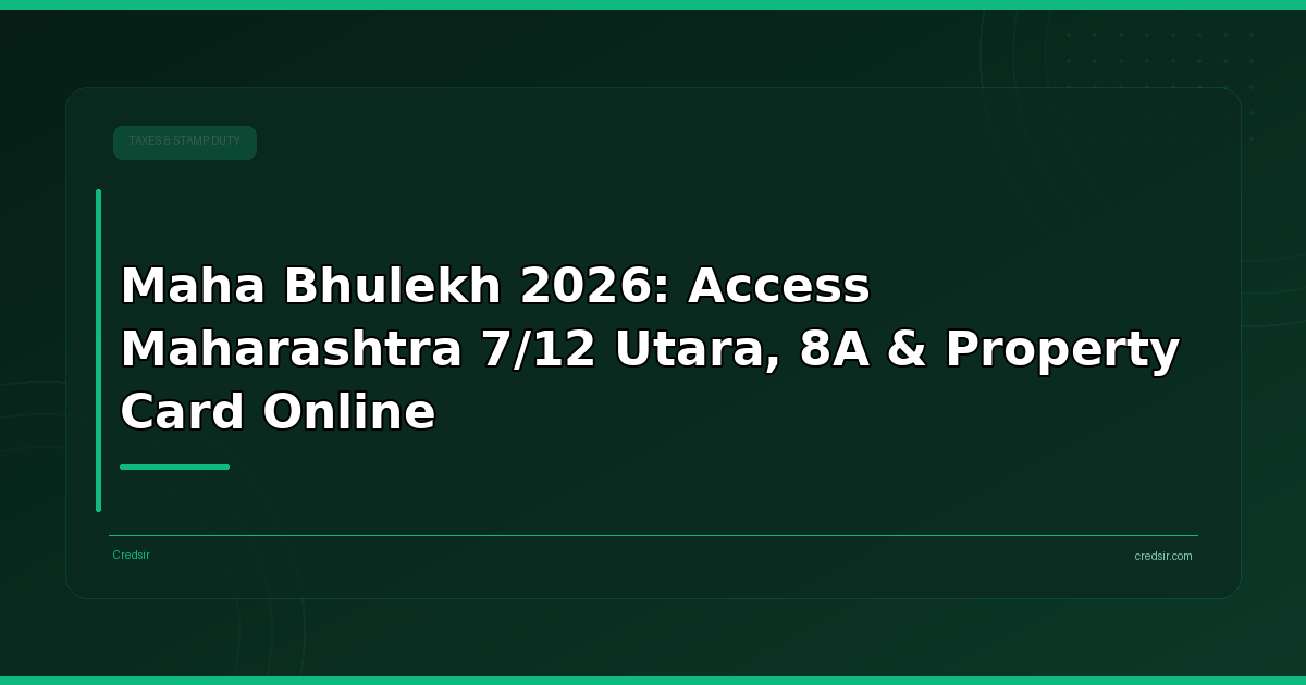 Maha Bhulekh 2026: Access Maharashtra 7/12 Utara, 8A & Property Card Online