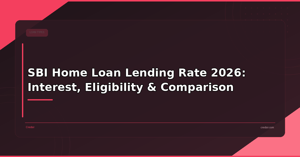 SBI Home Loan Lending Rate 2026: Interest, Eligibility & Comparison