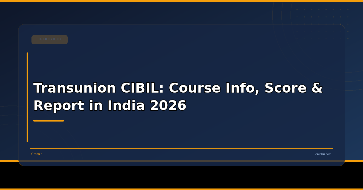 Transunion CIBIL: Course Info, Score & Report in India 2026