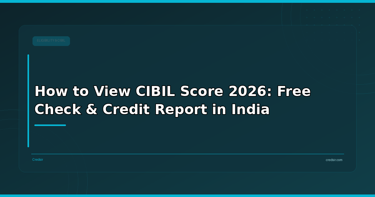 How to View CIBIL Score 2026: Free Check & Credit Report in India