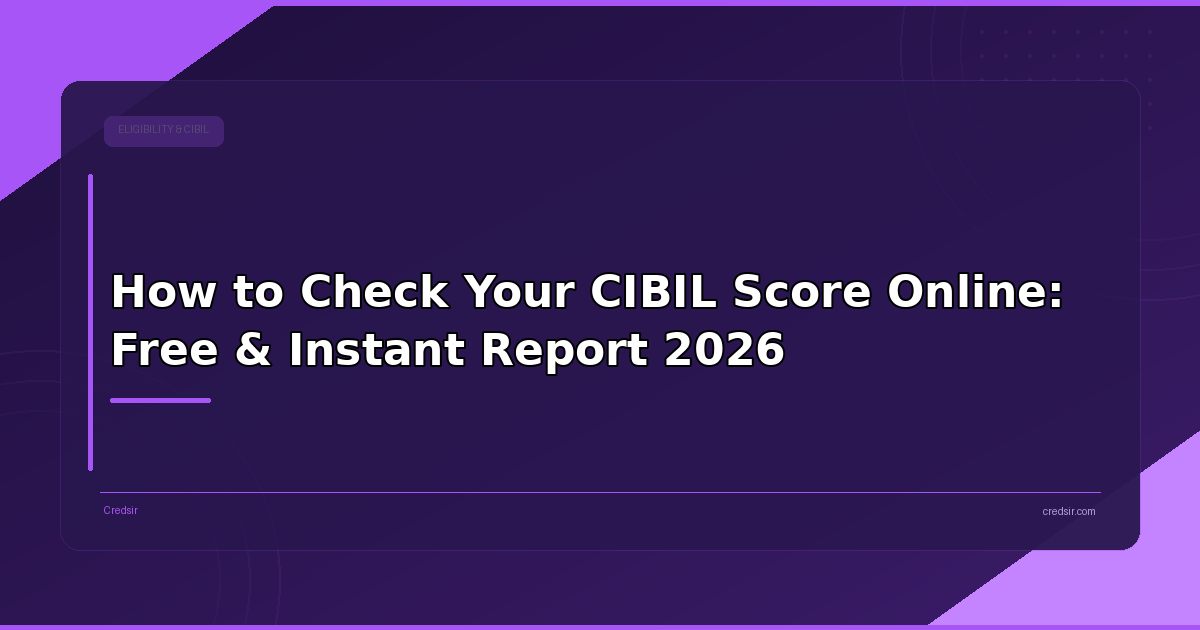 How to Check Your CIBIL Score Online: Free & Instant Report 2026