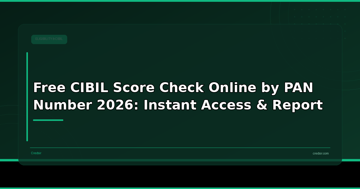 Free CIBIL Score Check Online by PAN Number 2026: Instant Access & Report
