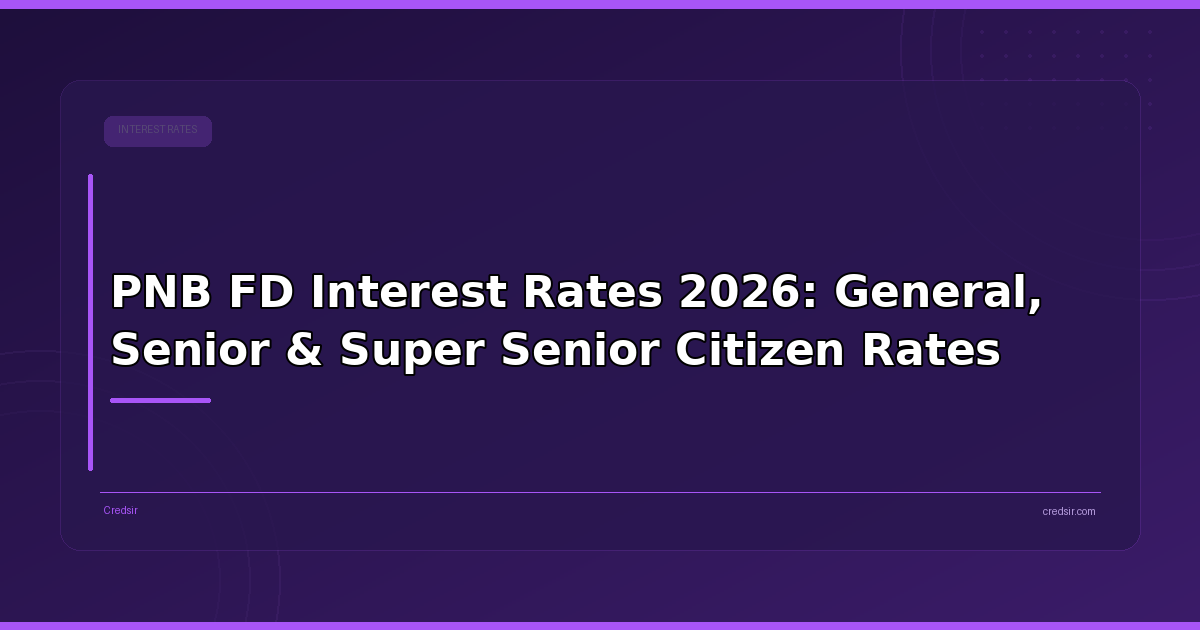 PNB FD Interest Rates 2026: General, Senior & Super Senior Citizen Rates