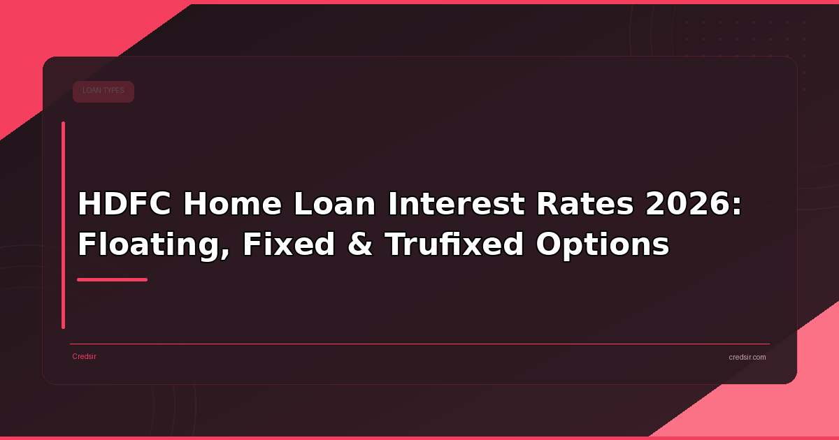 HDFC Home Loan Interest Rates 2026: Floating, Fixed & Trufixed Options