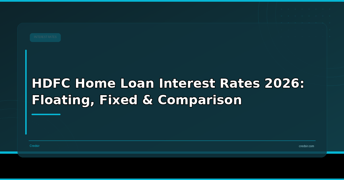 HDFC Home Loan Interest Rates 2026: Floating, Fixed & Comparison