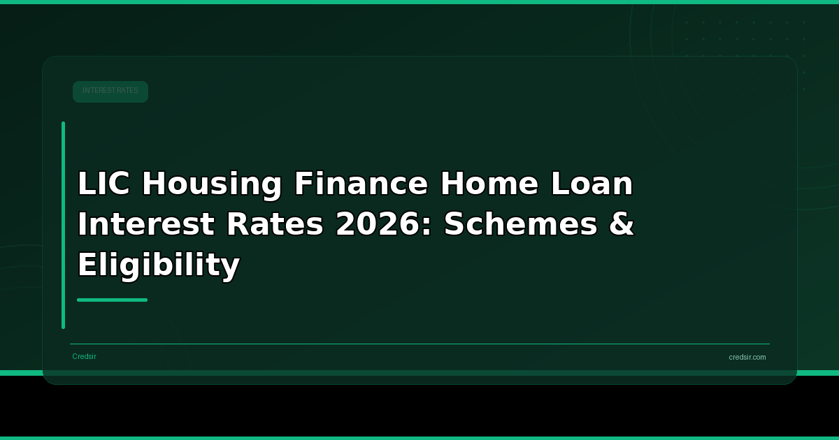 LIC Housing Finance Home Loan Interest Rates 2026: Schemes & Eligibility