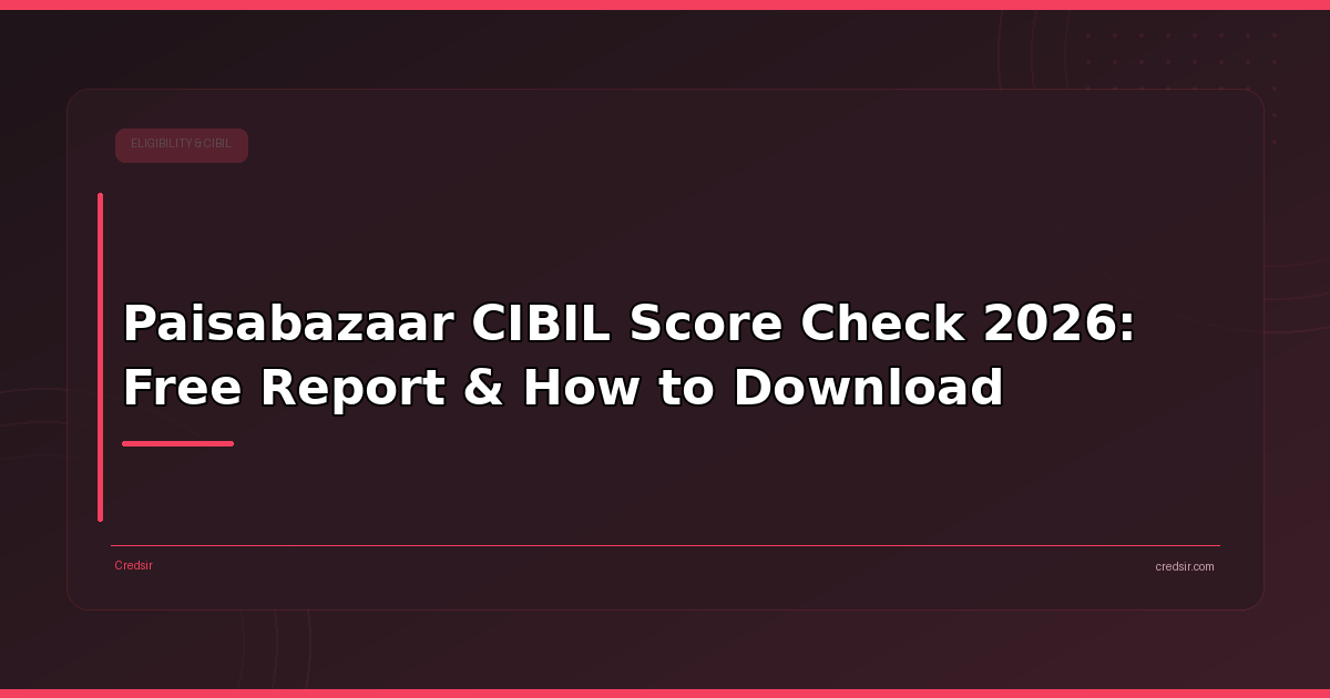 Paisabazaar CIBIL Score Check 2026: Free Report & How to Download