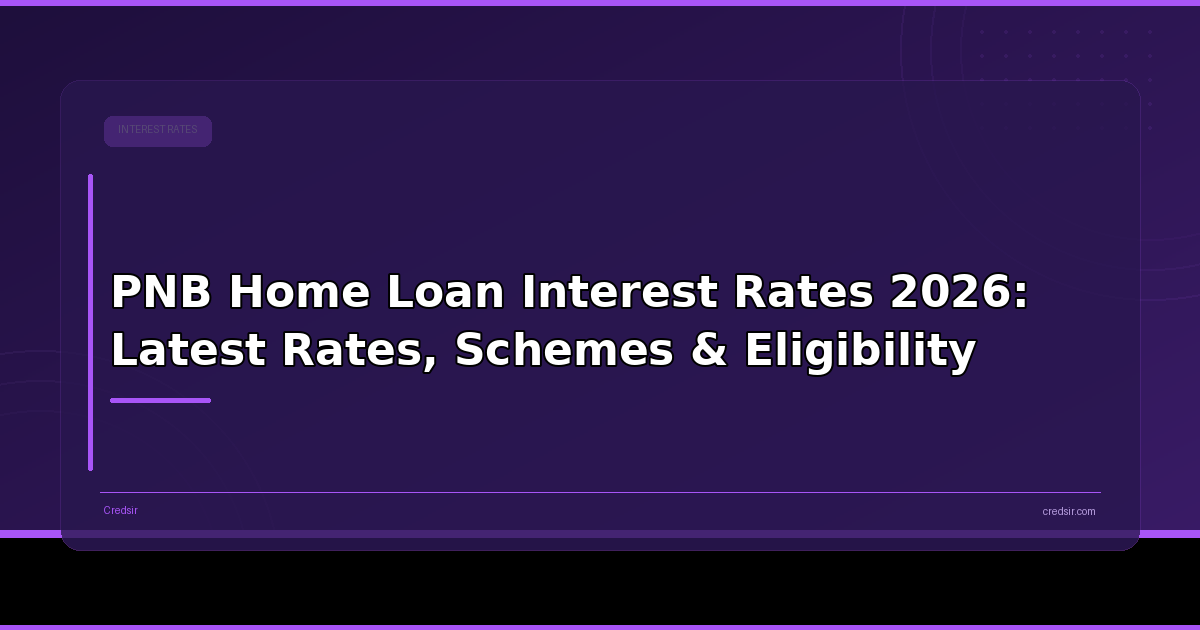 PNB Home Loan Interest Rates 2026: Latest Rates, Schemes & Eligibility
