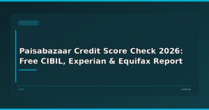 Paisabazaar Credit Score Check 2026: Free CIBIL, Experian & Equifax Report