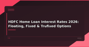 HDFC Home Loan Interest Rates 2026: Floating, Fixed & Trufixed Options